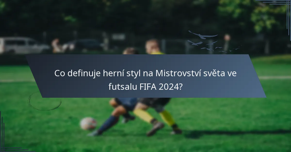 Co definuje herní styl na Mistrovství světa ve futsalu FIFA 2024?