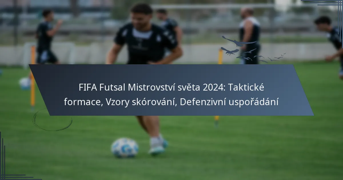FIFA Futsal Mistrovství světa 2024: Taktické formace, Vzory skórování, Defenzivní uspořádání