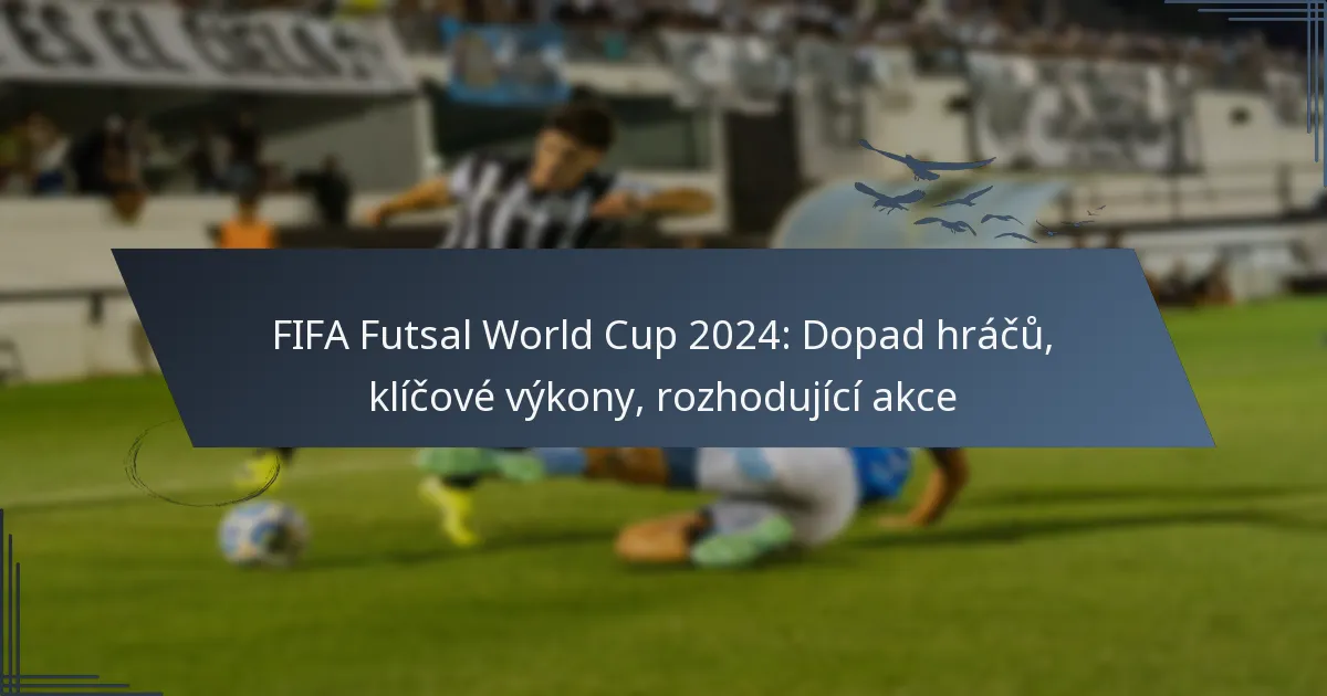 FIFA Futsal World Cup 2024: Dopad hráčů, klíčové výkony, rozhodující akce