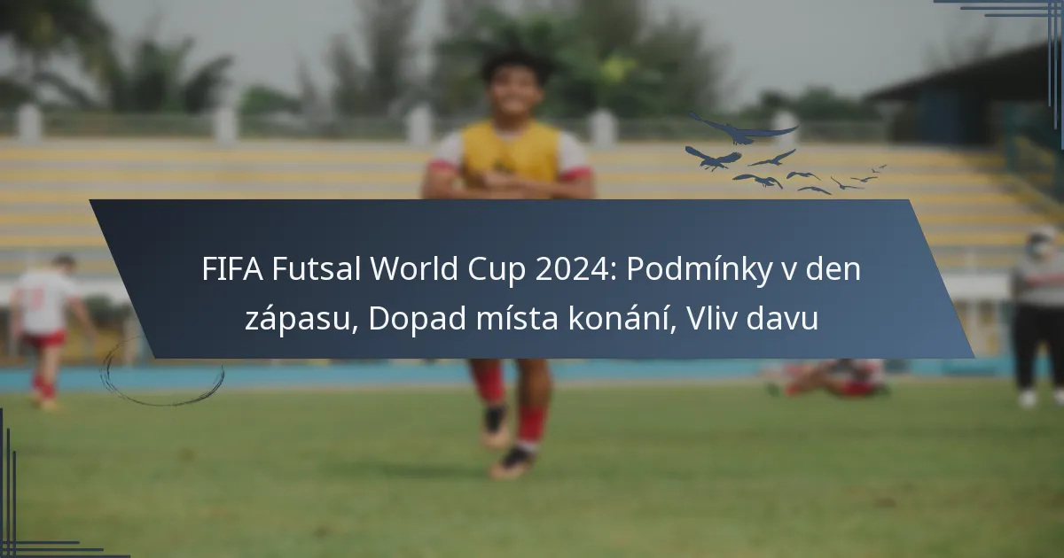 FIFA Futsal World Cup 2024: Podmínky v den zápasu, Dopad místa konání, Vliv davu