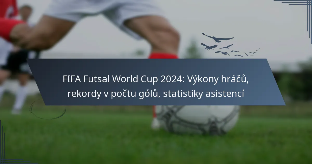 FIFA Futsal World Cup 2024: Výkony hráčů, rekordy v počtu gólů, statistiky asistencí