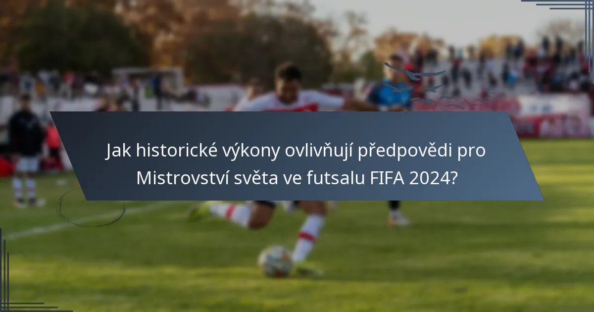 Jak historické výkony ovlivňují předpovědi pro Mistrovství světa ve futsalu FIFA 2024?