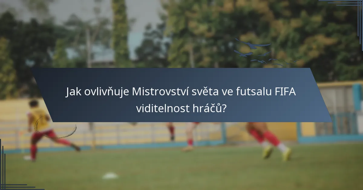 Jak ovlivňuje Mistrovství světa ve futsalu FIFA viditelnost hráčů?