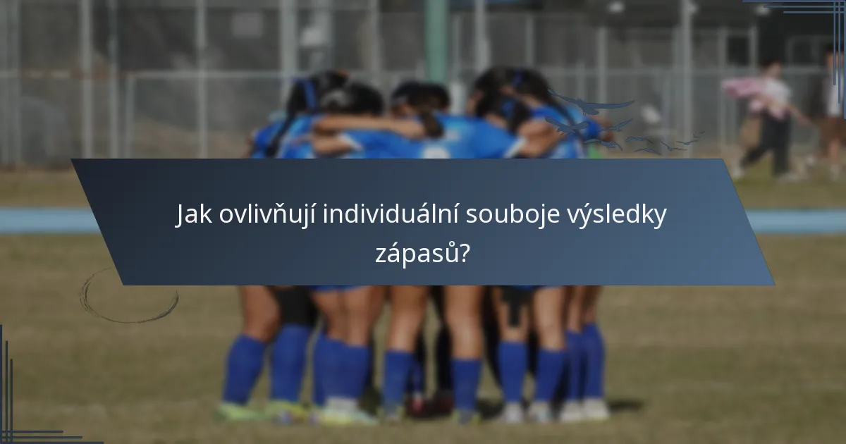 Jak ovlivňují individuální souboje výsledky zápasů?