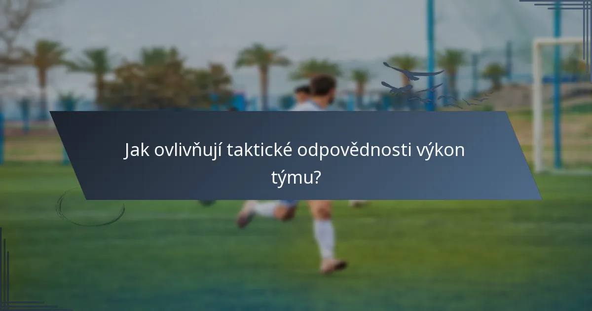 Jak ovlivňují taktické odpovědnosti výkon týmu?