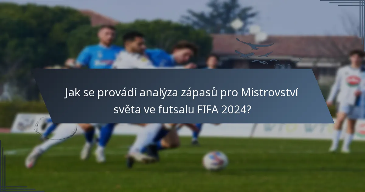 Jak se provádí analýza zápasů pro Mistrovství světa ve futsalu FIFA 2024?