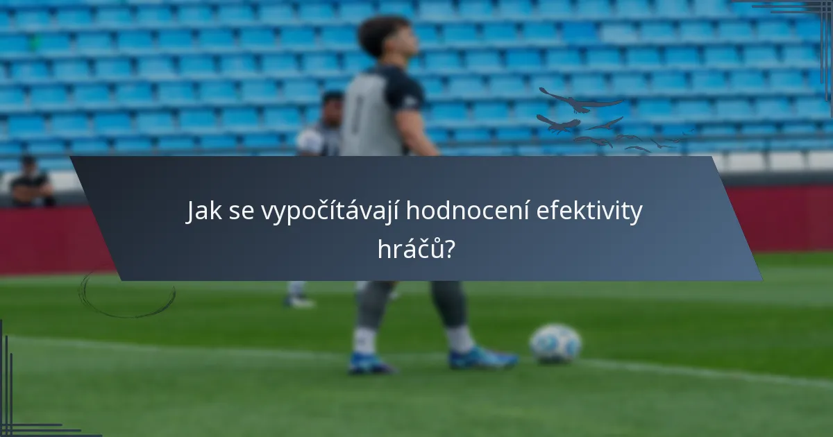 Jak se vypočítávají hodnocení efektivity hráčů?