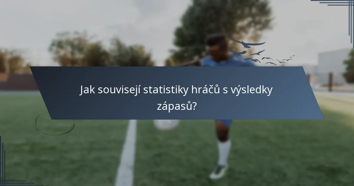 Jak souvisejí statistiky hráčů s výsledky zápasů?