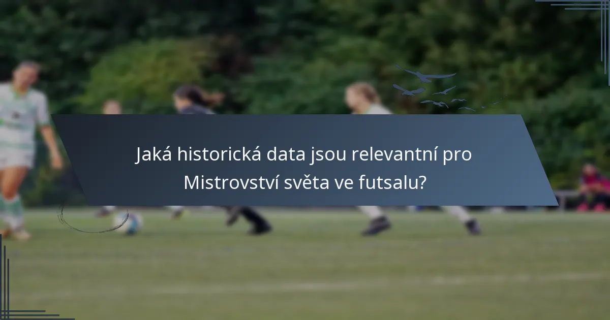Jaká historická data jsou relevantní pro Mistrovství světa ve futsalu?
