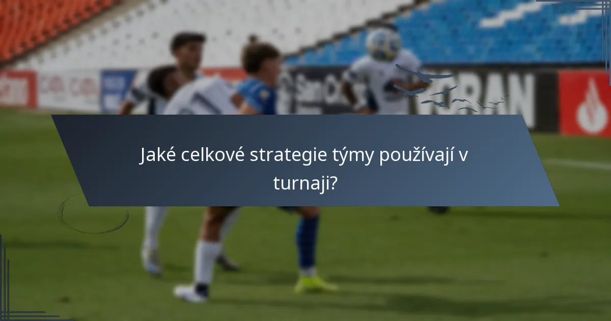 Jaké celkové strategie týmy používají v turnaji?