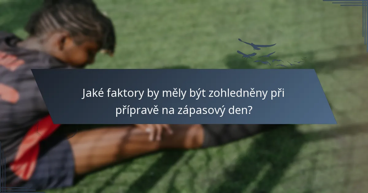 Jaké faktory by měly být zohledněny při přípravě na zápasový den?