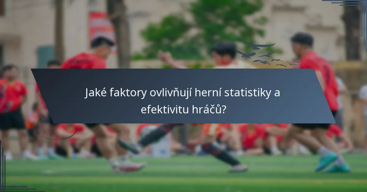 Jaké faktory ovlivňují herní statistiky a efektivitu hráčů?