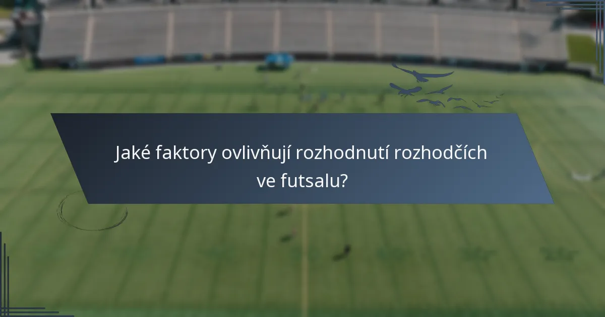Jaké faktory ovlivňují rozhodnutí rozhodčích ve futsalu?