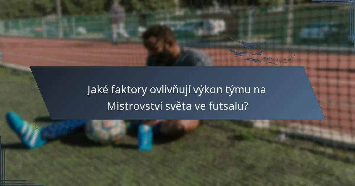 Jaké faktory ovlivňují výkon týmu na Mistrovství světa ve futsalu?