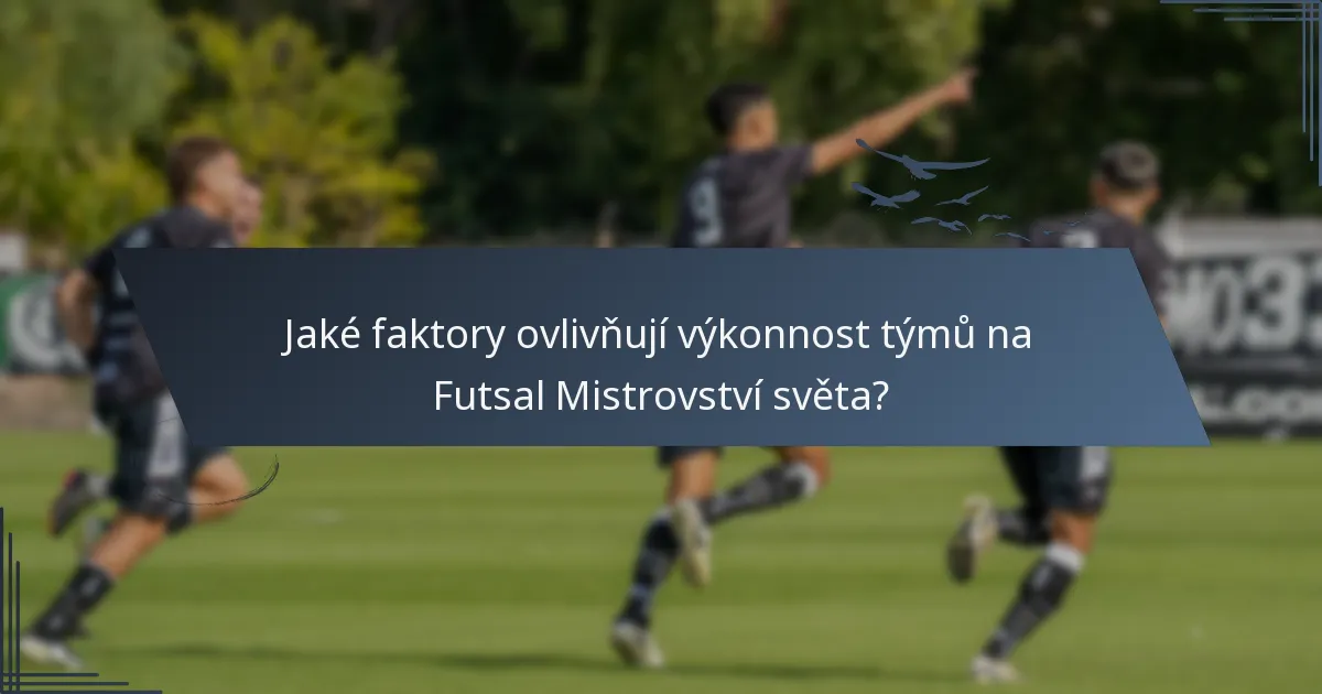 Jaké faktory ovlivňují výkonnost týmů na Futsal Mistrovství světa?