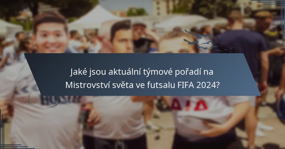 Jaké jsou aktuální týmové pořadí na Mistrovství světa ve futsalu FIFA 2024?