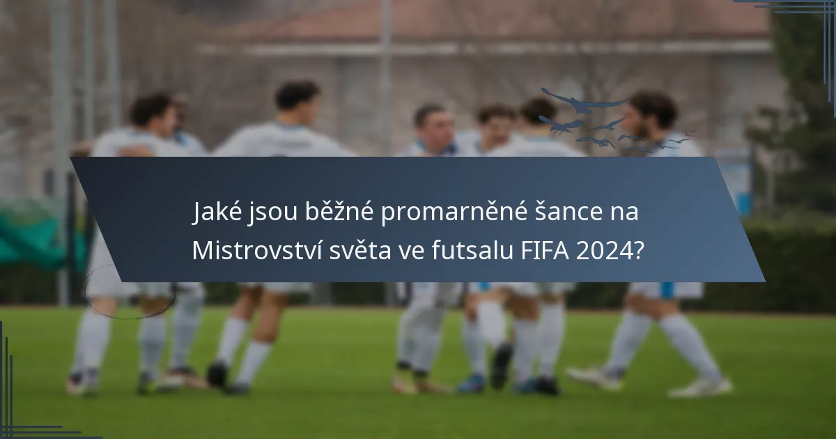Jaké jsou běžné promarněné šance na Mistrovství světa ve futsalu FIFA 2024?