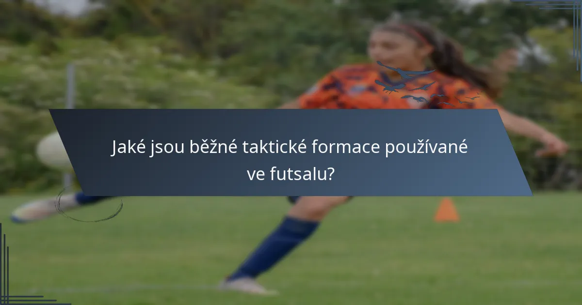 Jaké jsou běžné taktické formace používané ve futsalu?