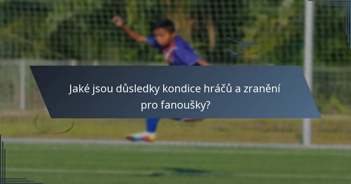Jaké jsou důsledky kondice hráčů a zranění pro fanoušky?
