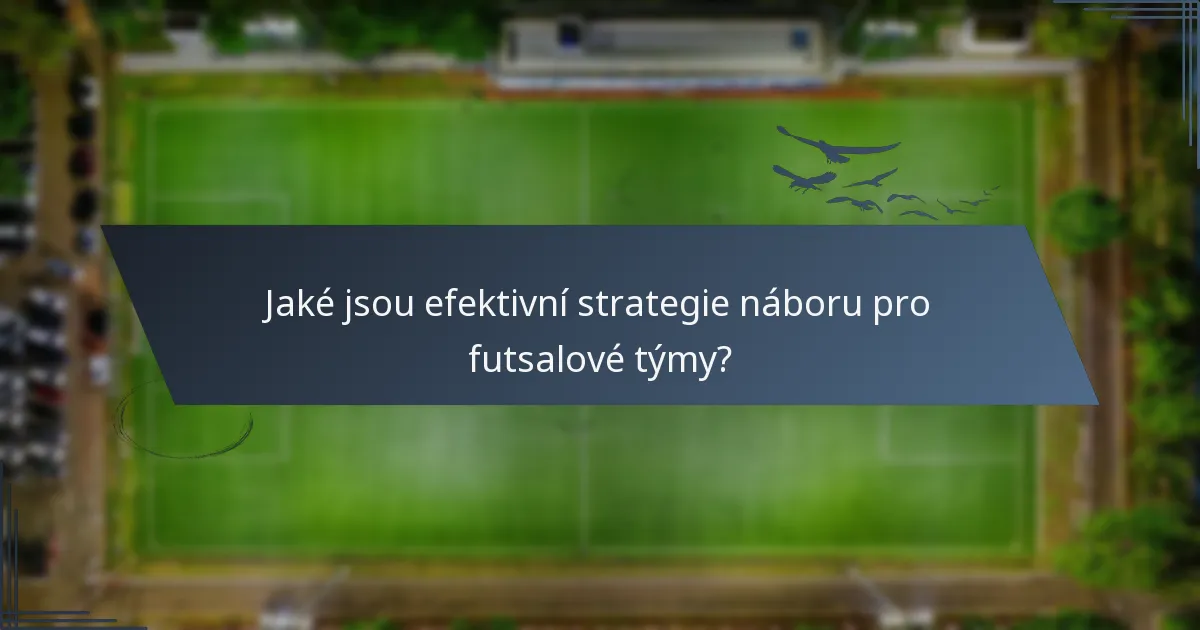 Jaké jsou efektivní strategie náboru pro futsalové týmy?