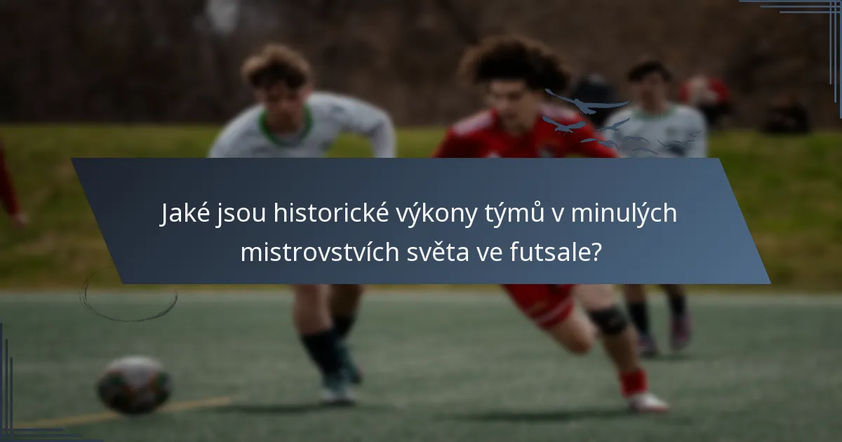 Jaké jsou historické výkony týmů v minulých mistrovstvích světa ve futsale?