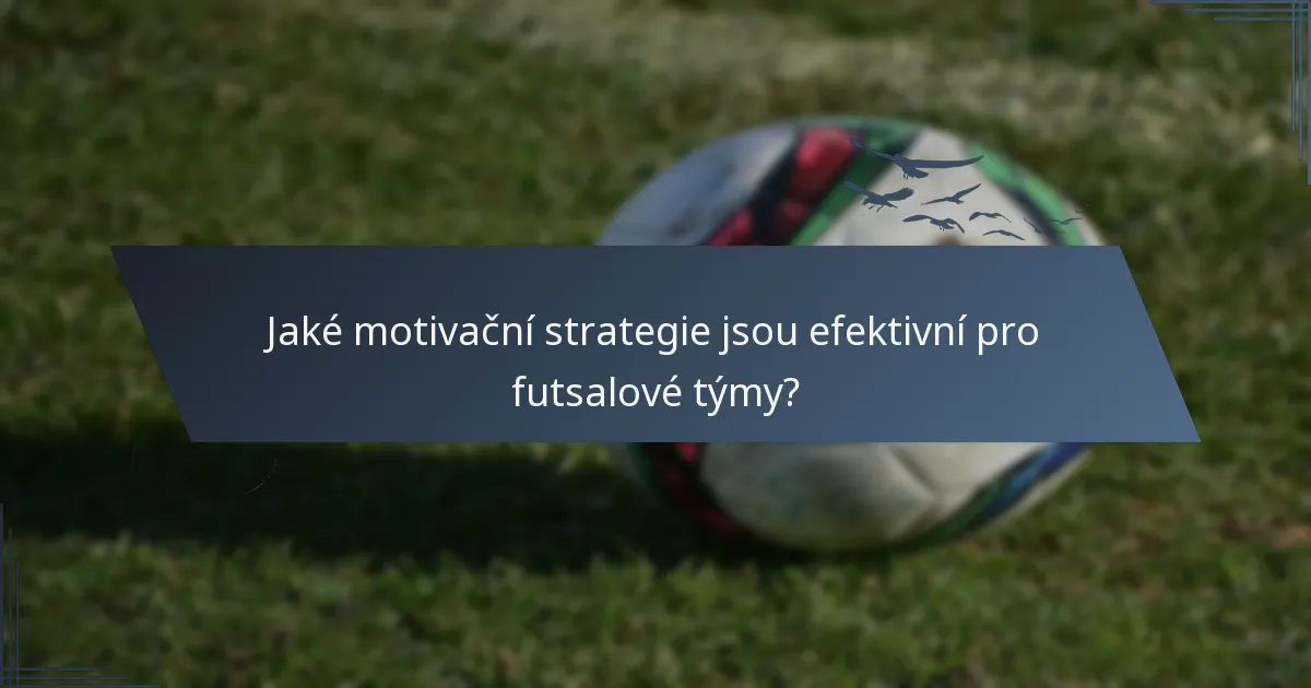 Jaké motivační strategie jsou efektivní pro futsalové týmy?