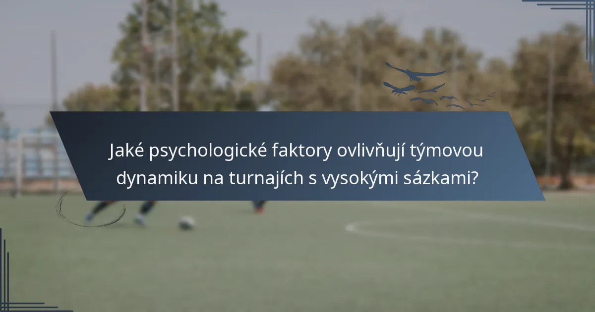 Jaké psychologické faktory ovlivňují týmovou dynamiku na turnajích s vysokými sázkami?