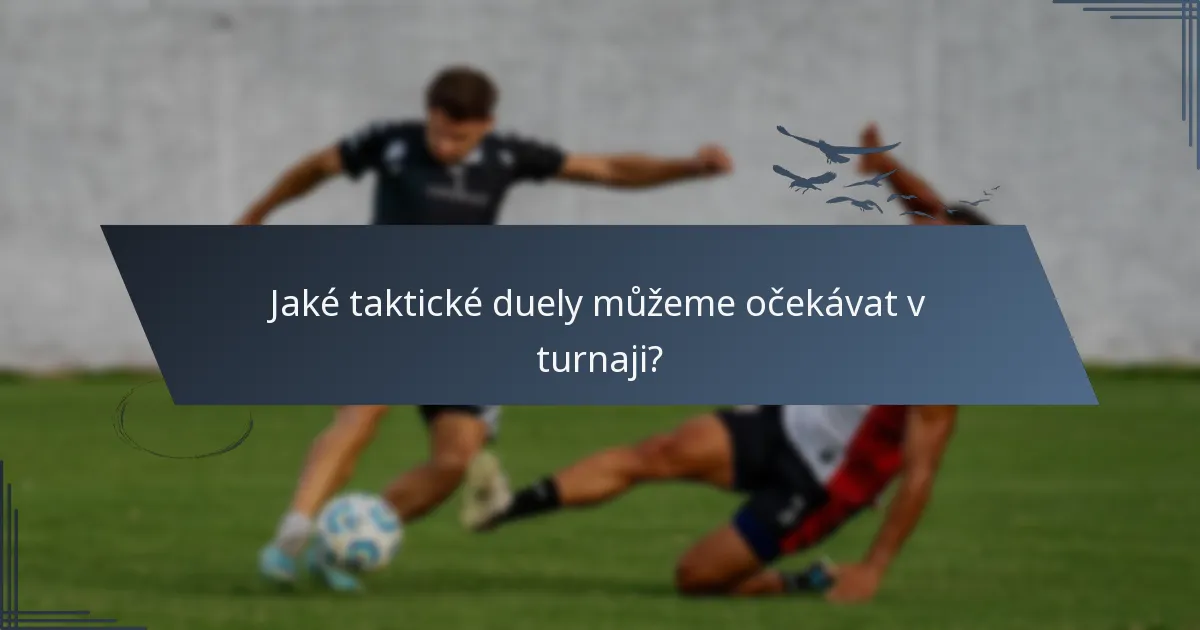 Jaké taktické duely můžeme očekávat v turnaji?