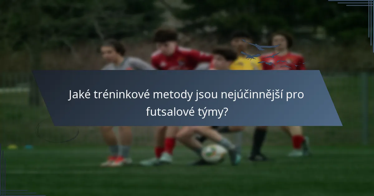 Jaké tréninkové metody jsou nejúčinnější pro futsalové týmy?