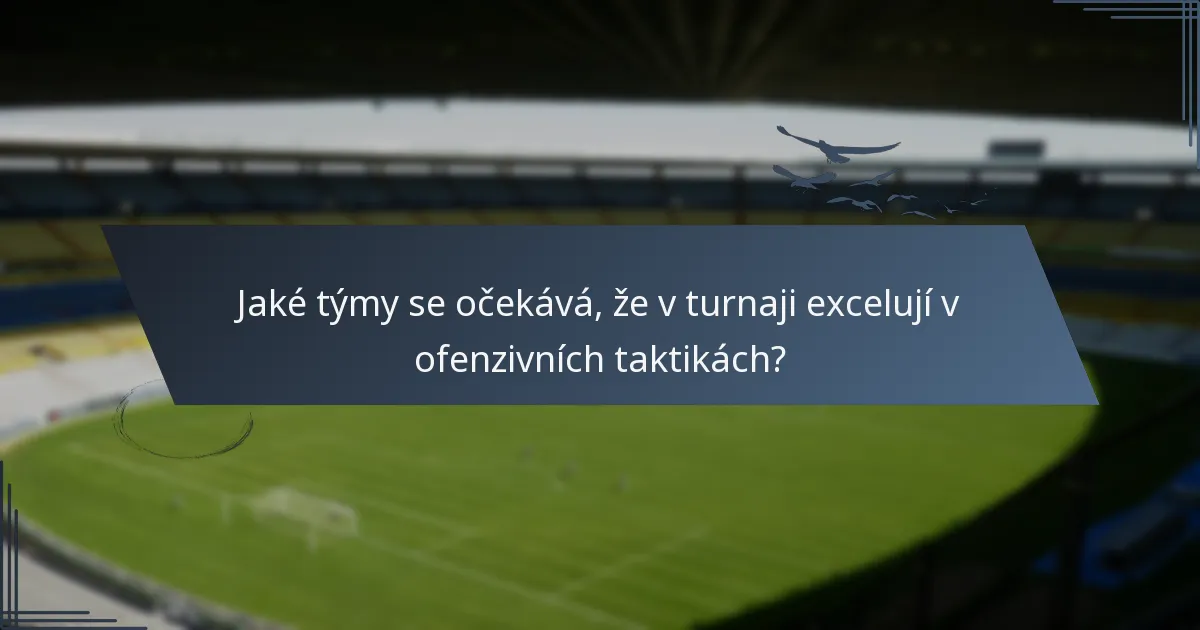 Jaké týmy se očekává, že v turnaji excelují v ofenzivních taktikách?