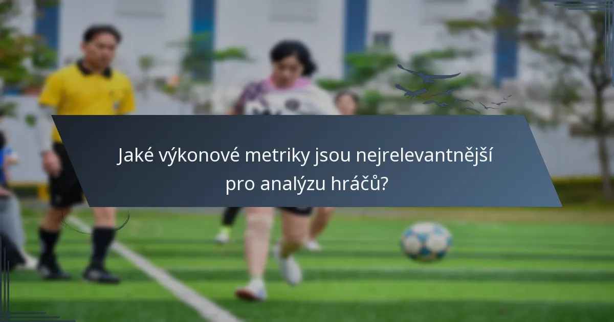 Jaké výkonové metriky jsou nejrelevantnější pro analýzu hráčů?