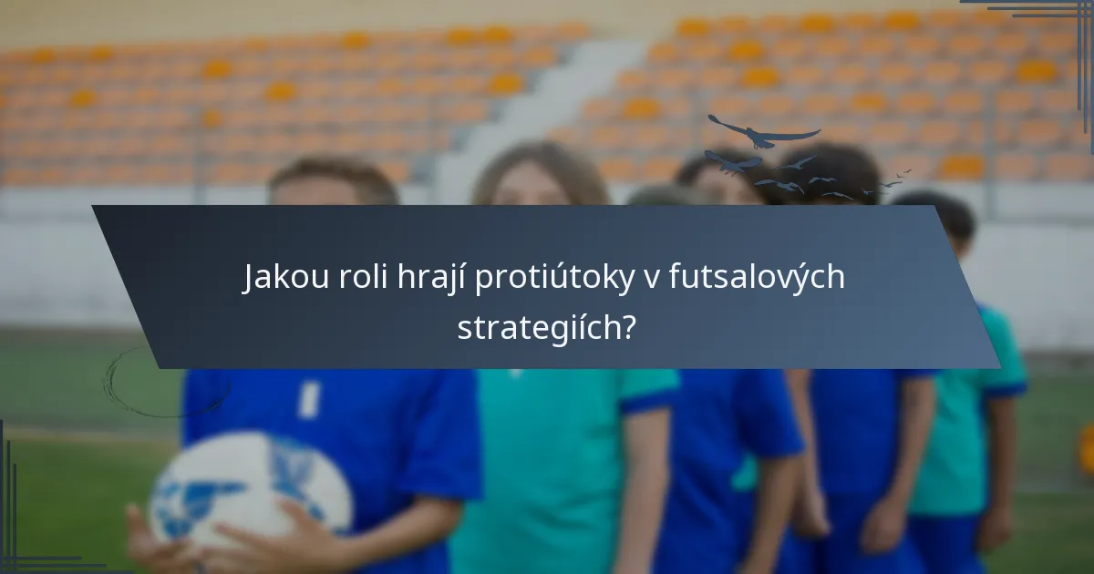 Jakou roli hrají protiútoky v futsalových strategiích?