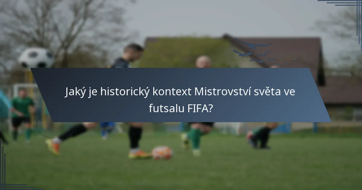 Jaký je historický kontext Mistrovství světa ve futsalu FIFA?