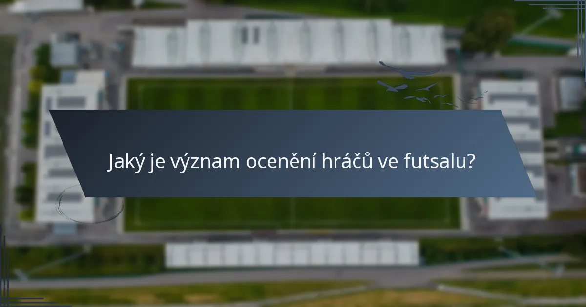Jaký je význam ocenění hráčů ve futsalu?
