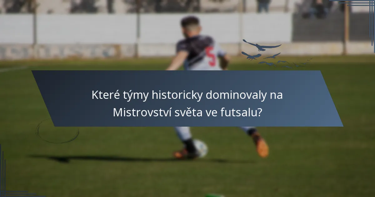 Které týmy historicky dominovaly na Mistrovství světa ve futsalu?