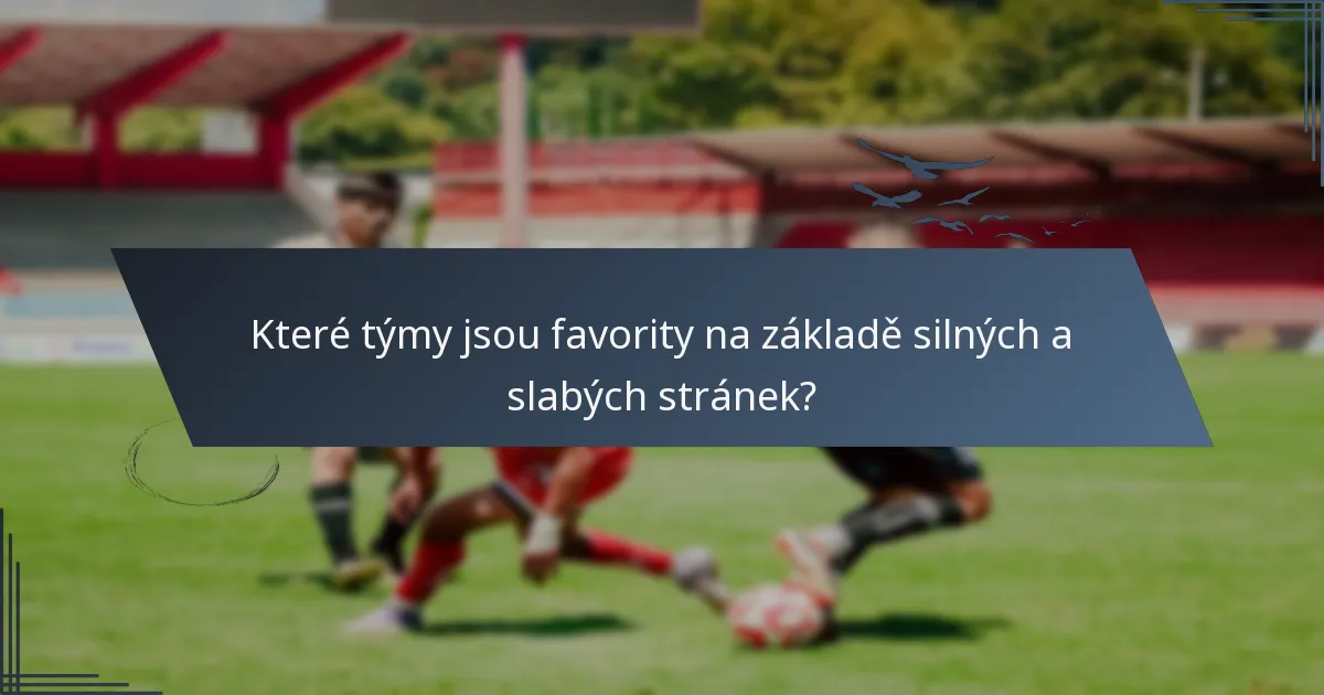 Které týmy jsou favority na základě silných a slabých stránek?