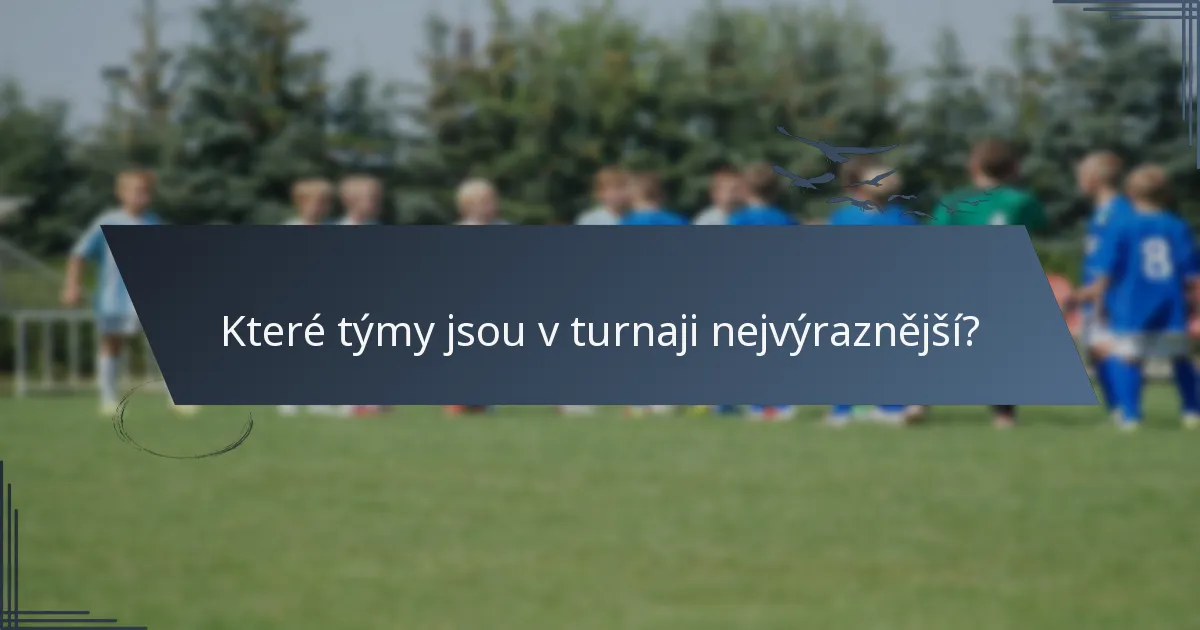 Které týmy jsou v turnaji nejvýraznější?