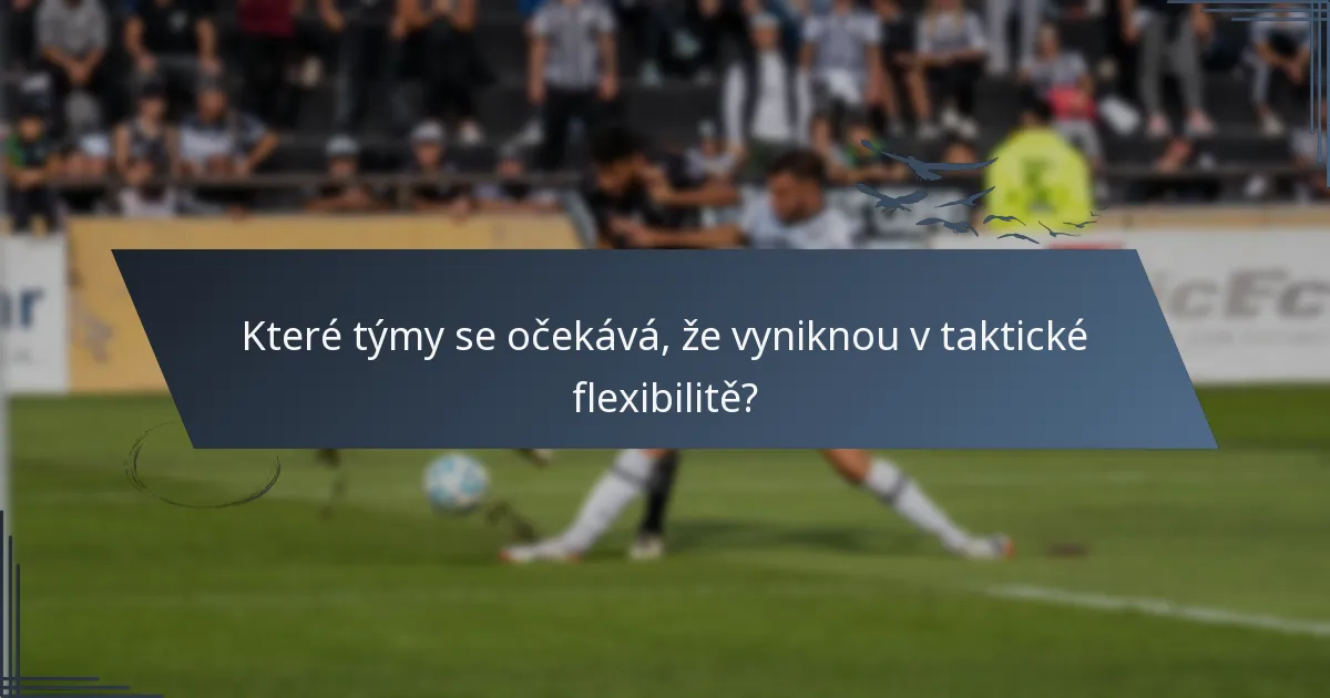 Které týmy se očekává, že vyniknou v taktické flexibilitě?